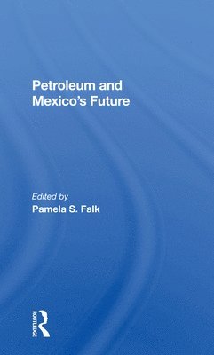 Petroleum And Mexico's Future 1