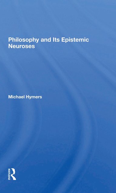 Michael Hymers - Philosophy And Its Epistemic Neuroses, Häftad