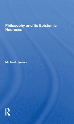 Michael Hymers - Philosophy And Its Epistemic Neuroses, Häftad