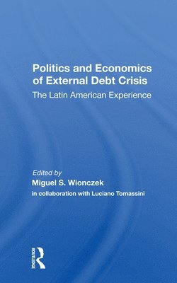 Miguel S. Wionczek, Luciano Tomassini - Politics And Economics Of External Debt Crisis, Häftad