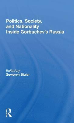 Politics, Society, And Nationality Inside Gorbachev's Russia 1