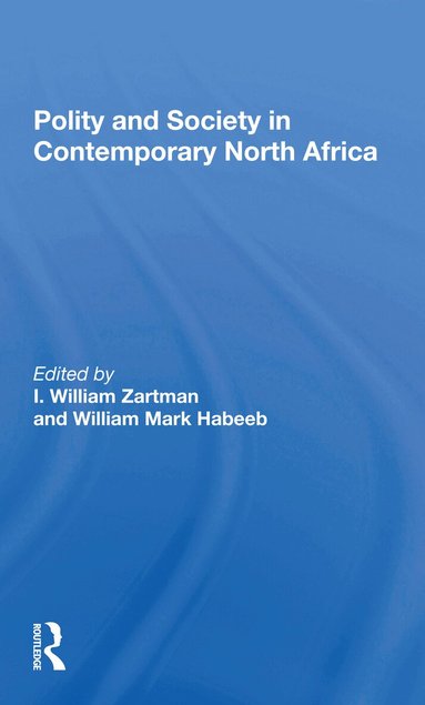 I. William Zartman, William Mark Habeeb, I William Zartman - Polity And Society In Contemporary North Africa, Häftad