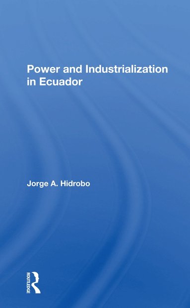 bokomslag Power And Industrialization In Ecuador