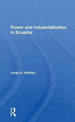 Jorge A. Hidrobo - Power And Industrialization In Ecuador, Häftad