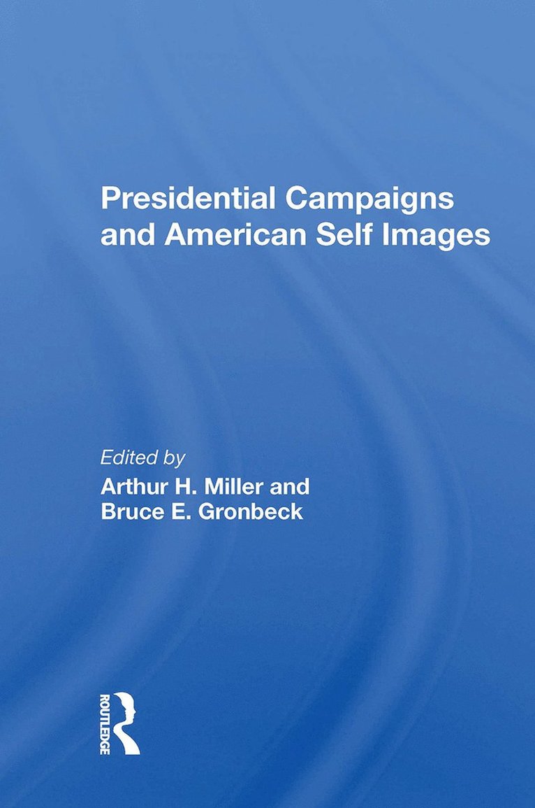 Arthur H Miller, Bruce E Gronbeck, Arthur H. Miller, Bruce E. Gronbeck - Presidential Campaigns And American Self Images, Häftad