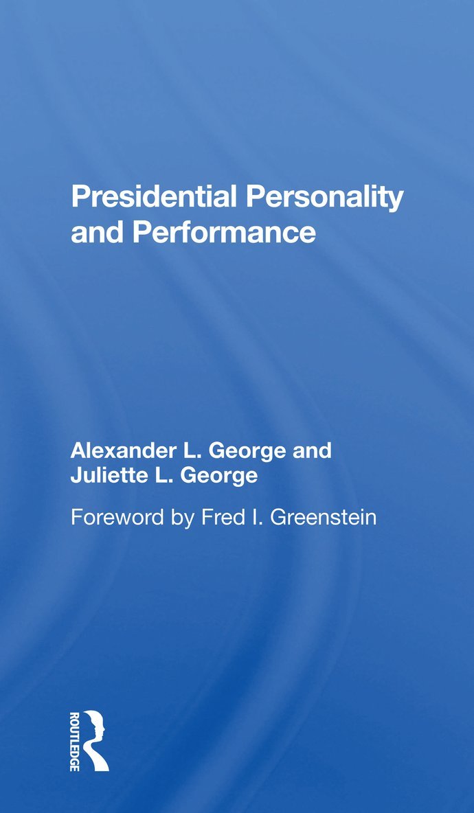 Alexander L George, Juliette L George, Alexander L. George, Juliette L. George - Presidential Personality And Performance, Häftad