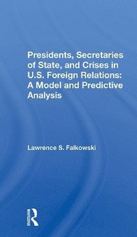bokomslag Presidents, Secretaries Of State, And Crises In U.s. Foreign Relations