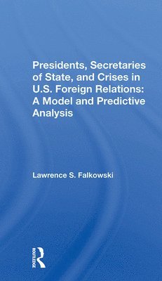 Presidents, Secretaries Of State, And Crises In U.s. Foreign Relations 1