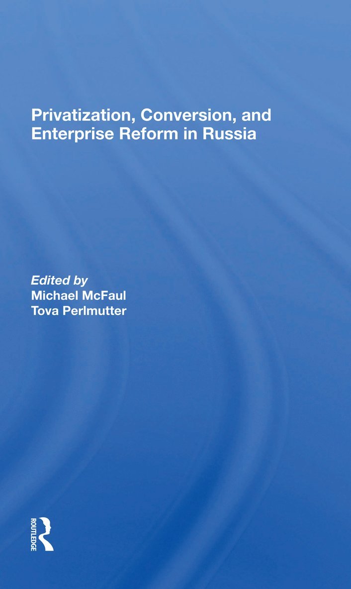 Privatization, Conversion, And Enterprise Reform In Russia 1