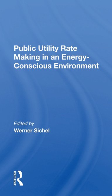 bokomslag Public Utility Rate Making In An Energy Conscious Environment