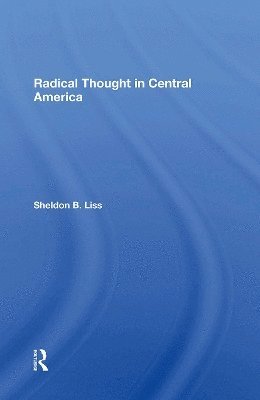 Sheldon B Liss, Sheldon B. Liss - Radical Thought In Central America, Häftad