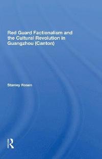 bokomslag Red Guard Factionalism And The Cultural Revolution In Guangzhou (canton)