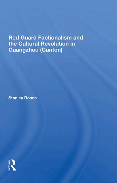 Stanley Rosen - Red Guard Factionalism And The Cultural Revolution In Guangzhou (canton), Häftad
