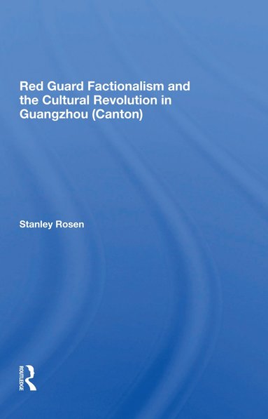 bokomslag Red Guard Factionalism And The Cultural Revolution In Guangzhou (canton)