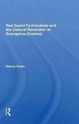 Red Guard Factionalism And The Cultural Revolution In Guangzhou (canton) 1