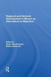 bokomslag Regional And Sectoral Development In Mexico As Alternatives To Migration