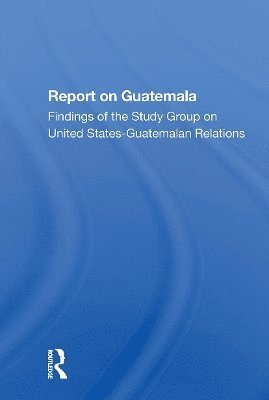 School of Advanced International Studies (SAIS) The Johns Hopkins Foreign Policy Institute, The Johns Hopkins Foreign Policy Institu, The Johns Hopkins Foreign Policy Institute - Report On Guatemala, Häftad