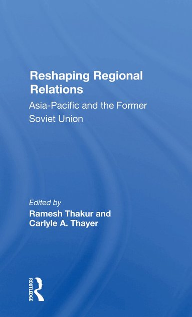 Ramesh Thakur, Carlyle A. Thayer - Reshaping Regional Relations, Häftad