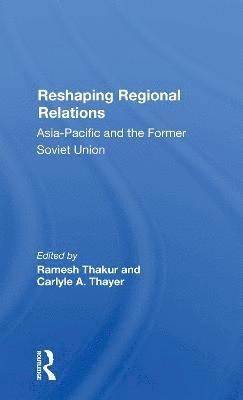 Ramesh Thakur, Carlyle A. Thayer - Reshaping Regional Relations, Häftad