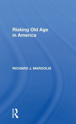 Richard J. Margolis - Risking Old Age In America, Häftad