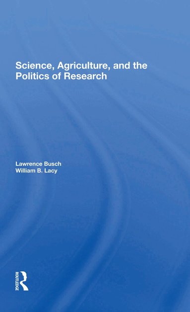 Lawrence M Busch, William B Lacy - Science, Agriculture, And The Politics Of Research, Häftad