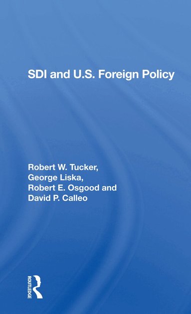 Robert W. Tucker, George Liska, Robert E. Osgood, David P Calleo - Sdi And U.s. Foreign Policy, Häftad