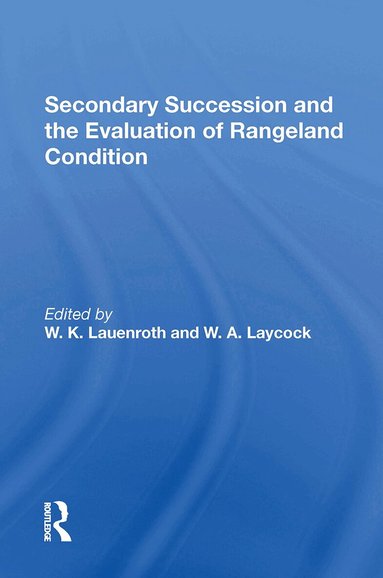 W. K. Lauenroth, W. A. Laycock, William Laycock, W K Lauenroth - Secondary Succession And The Evaluation Of Rangeland Condition, Häftad