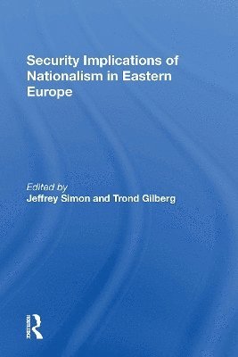 Jeffrey Simon, Trond Gilberg - Security Implications Of Nationalism In Eastern Europe, Häftad