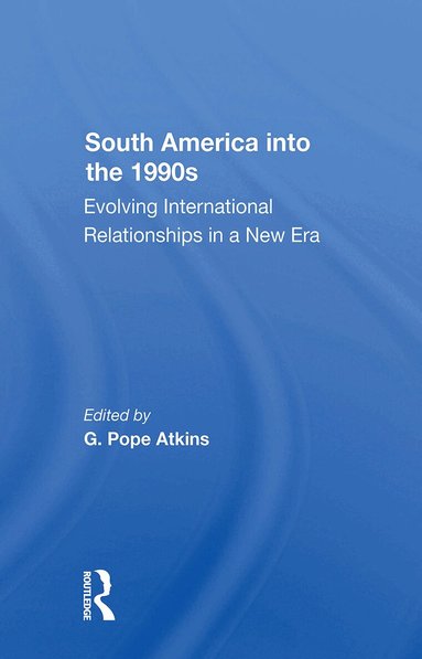 G. Pope Atkins - South America Into The 1990s, Häftad