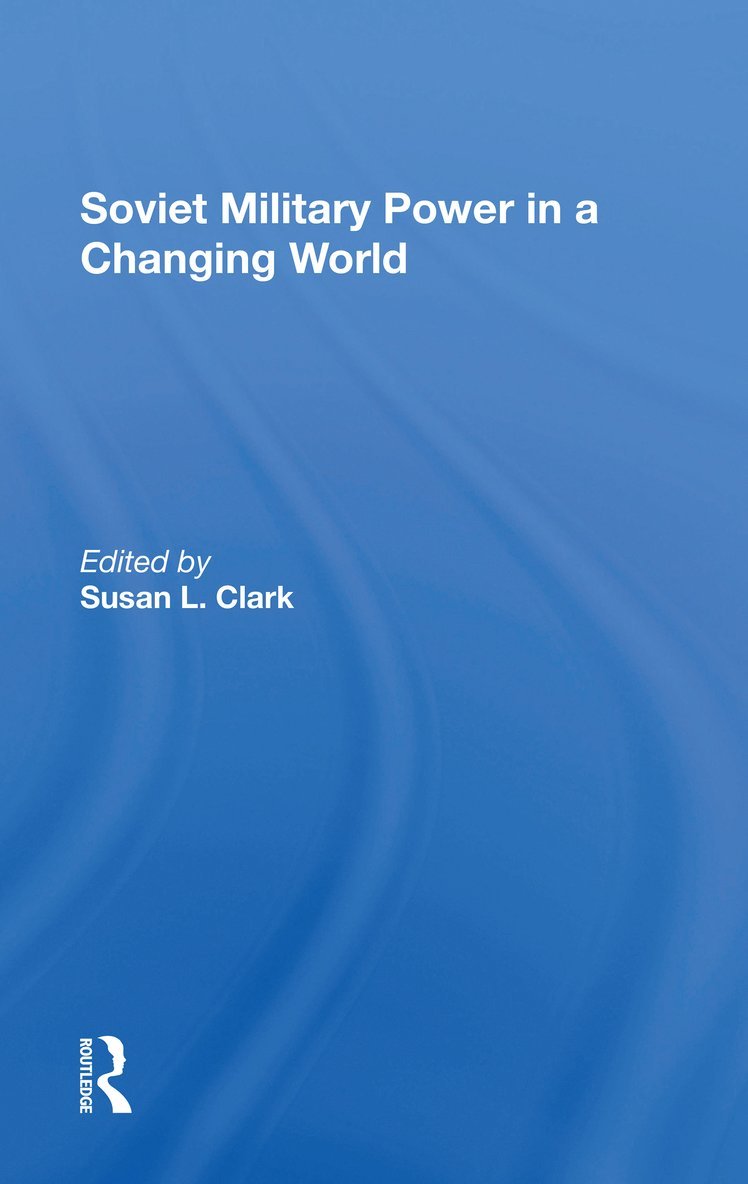 Susan L Clark, Susan L. Clark - Soviet Military Power In A Changing World, Häftad