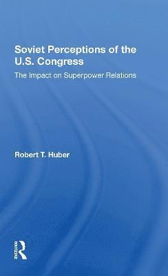 Robert T Huber, Robert T. Huber - Soviet Perceptions Of The U.S. Congress, Häftad