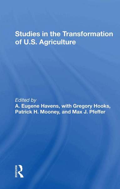 A. Eugene Havens, Gregory Hooks, Patrick H Mooney, Max Pfeffer - Studies In The Transformation Of U.s. Agriculture, Häftad