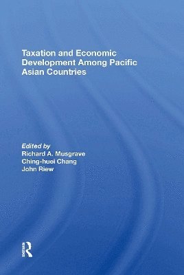 Richard A Musgrave, Ching-Huei Chang, John Riew, Gerardo Sicat, Richard a. Musgrave - Taxation and Economic Development Among Pacific Asian Countries, Häftad