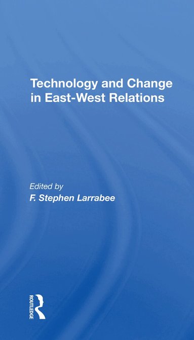 F. Stephen Larrabee, F Stephen Larrabee - Technology And Change In Eastwest Relations, Häftad
