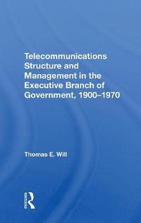 bokomslag Telecommunications Structure and Management in the Executive Branch of Government 1900-1970