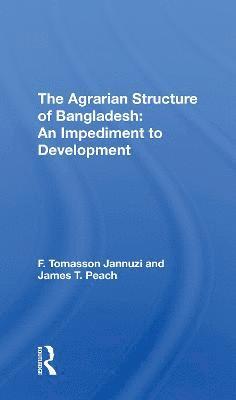 F. Tomasson Jannuzi, James T Peach, James T. Peach - Agrarian Structure Of Bangladesh, Häftad