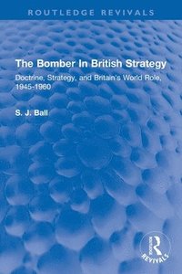 bokomslag The Bomber In British Strategy