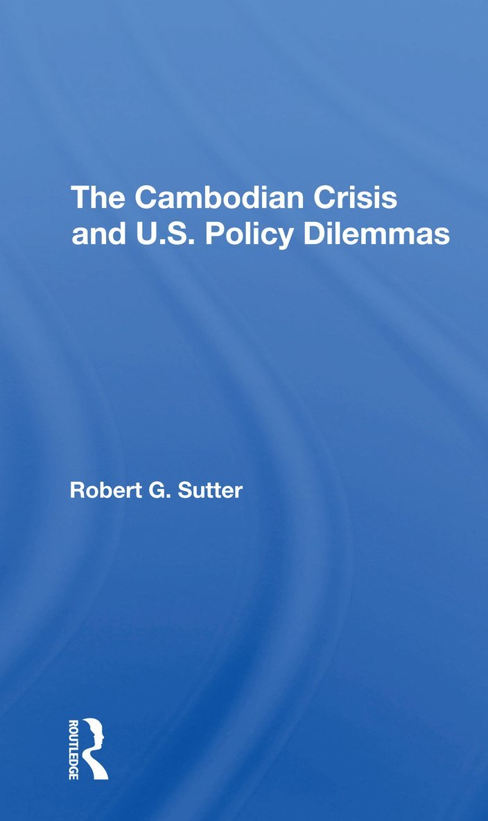 Cambodian Crisis And U.s. Policy Dilemmas