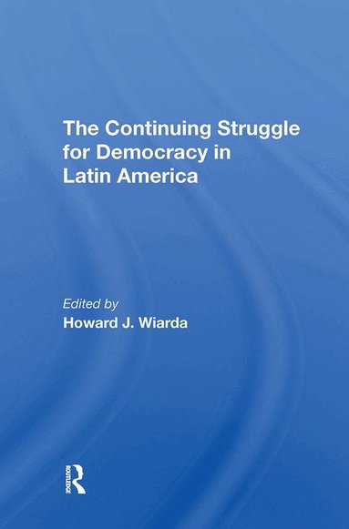 Howard J. Wiarda - Continuing Struggle For Democracy In Latin America, Häftad