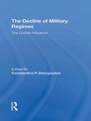 Constantine P Danopoulos, Robin A Remington, James Brown, Claude Welch - Decline Of Military Regimes, Häftad