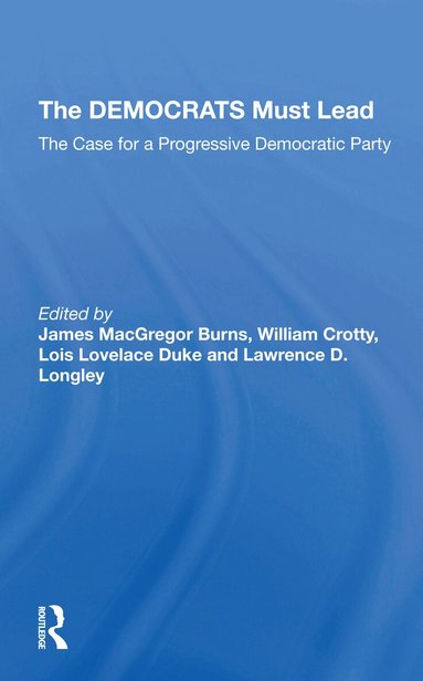 James MacGregor Burns, William J Crotty, Lois Lovelace Duke, Lawrence D Longley - Democrats Must Lead, Häftad