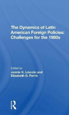 The Dynamics Of Latin American Foreign Policies 1