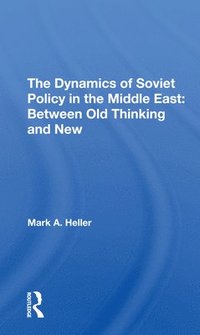 bokomslag The Dynamics Of Soviet Policy In The Middle East