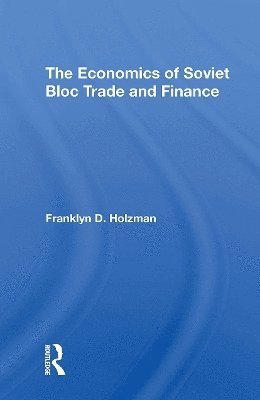 bokomslag The Economics Of Soviet Bloc Trade And Finance