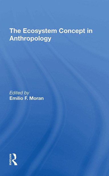 Emilio F Moran, Susan H Lees - Ecosystem Concept In Anthropology, Häftad