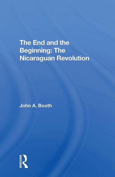John A. Booth - End And The Beginning: The Nicaraguan Revolution, Häftad