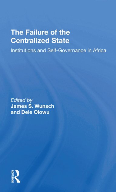 James Wunsch, Dele Olowu, John W Harbeson, Vincent Ostrom - Failure Of The Centralized State, Häftad
