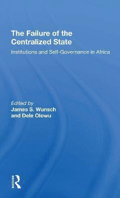 James Wunsch, Dele Olowu, John W Harbeson, Vincent Ostrom - Failure Of The Centralized State, Häftad