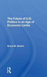 bokomslag Future Of U.s. Politics In An Age Of Economic Limits
