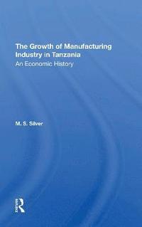bokomslag The Growth Of The Manufacturing Industry In Tanzania